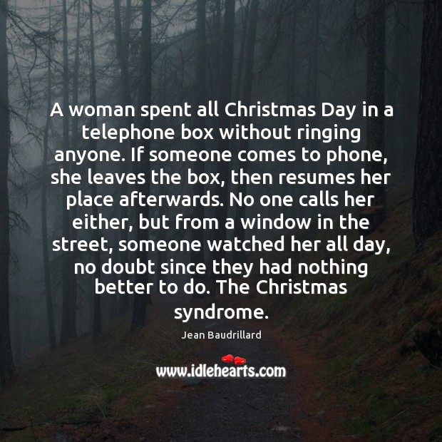 A woman spent all Christmas Day in a telephone box without ringing Jean Baudrillard Picture Quote