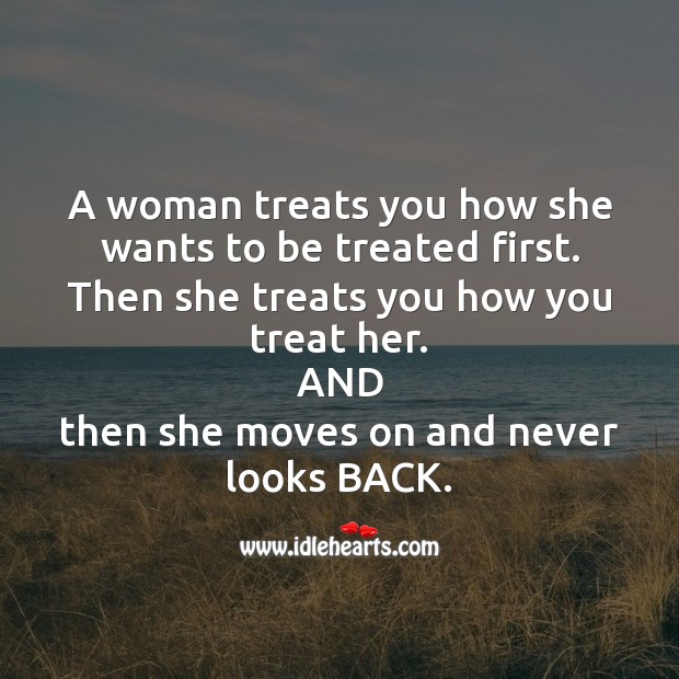 A woman treats you how you treat her. Women Quotes Image
