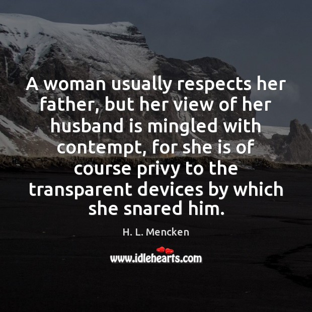 A woman usually respects her father, but her view of her husband Image