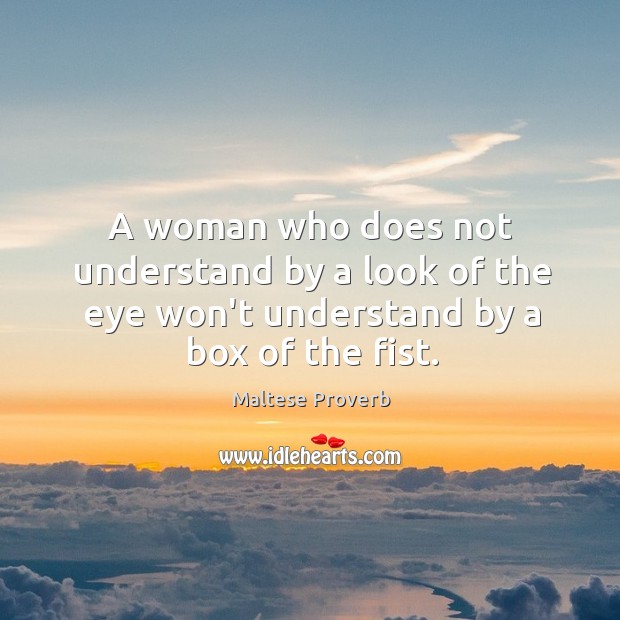 A woman who does not understand by a look of the eye Maltese Proverbs Image