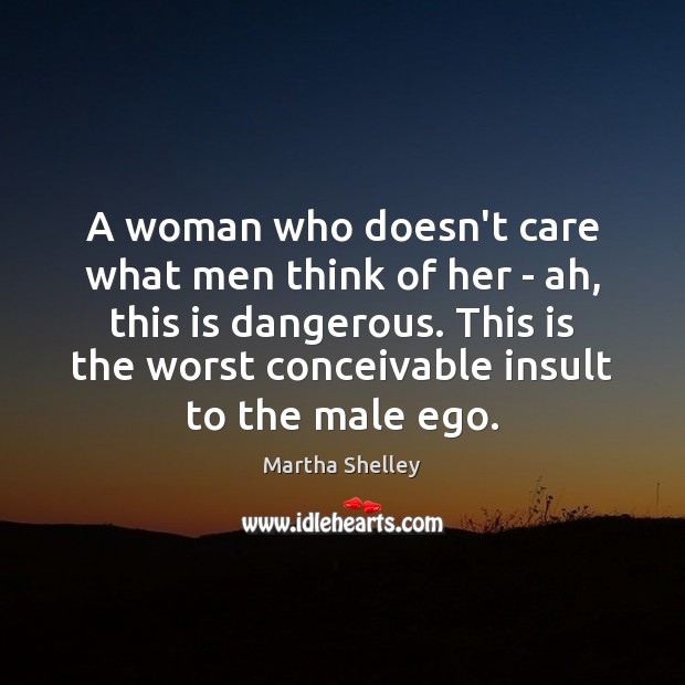 A woman who doesn’t care what men think of her – ah, Insult Quotes Image