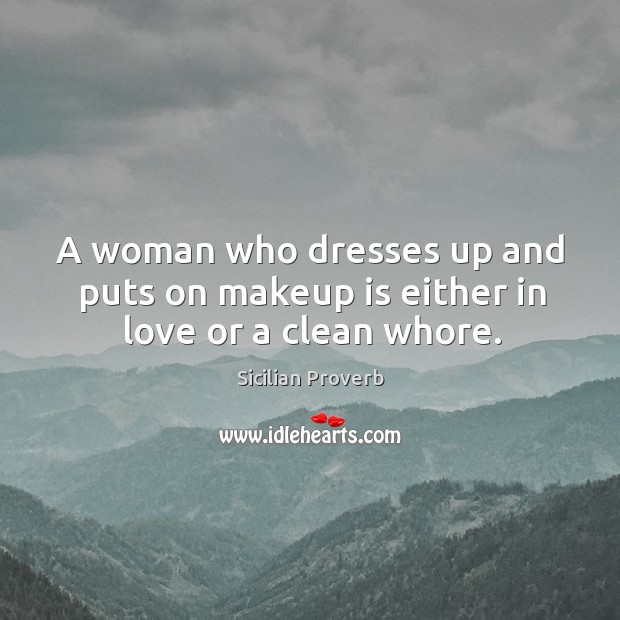 A woman who dresses up and puts on makeup is either in love Image