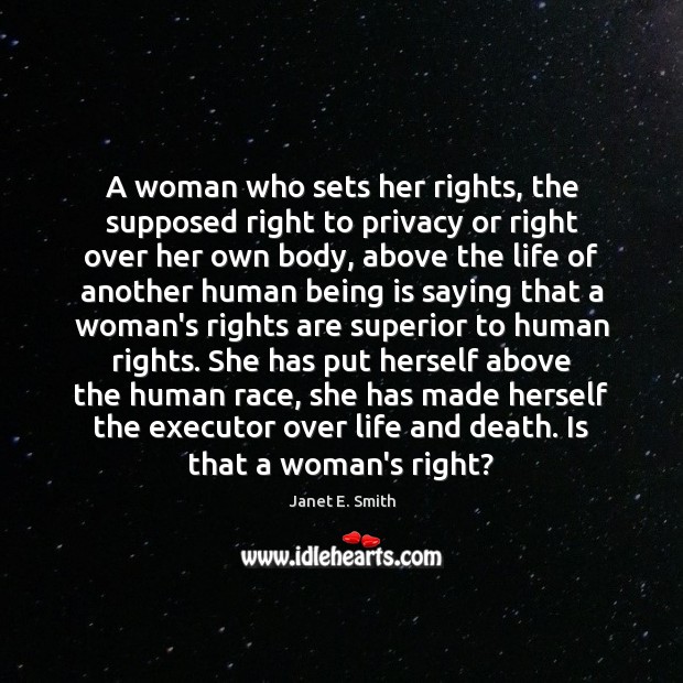 A woman who sets her rights, the supposed right to privacy or Janet E. Smith Picture Quote