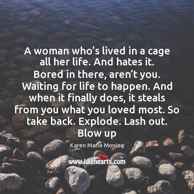 A woman who’s lived in a cage all her life. And Karen Marie Moning Picture Quote