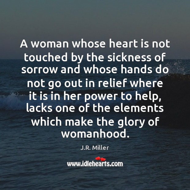 A woman whose heart is not touched by the sickness of sorrow J.R. Miller Picture Quote