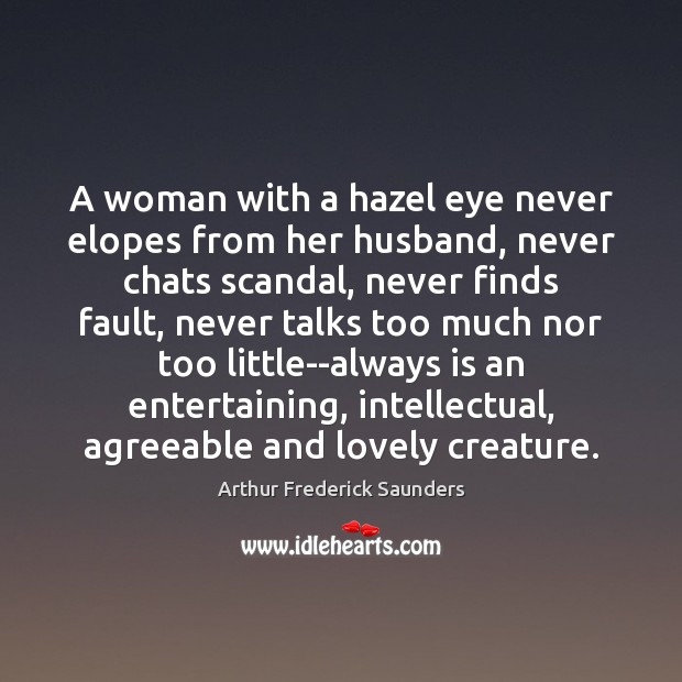 A woman with a hazel eye never elopes from her husband, never Arthur Frederick Saunders Picture Quote