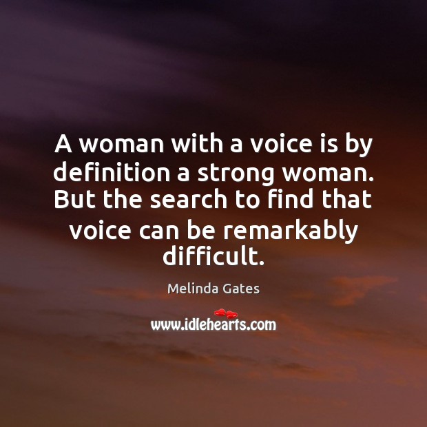A woman with a voice is by definition a strong woman. But Melinda Gates Picture Quote