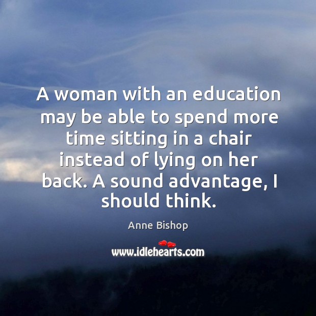 A woman with an education may be able to spend more time Anne Bishop Picture Quote