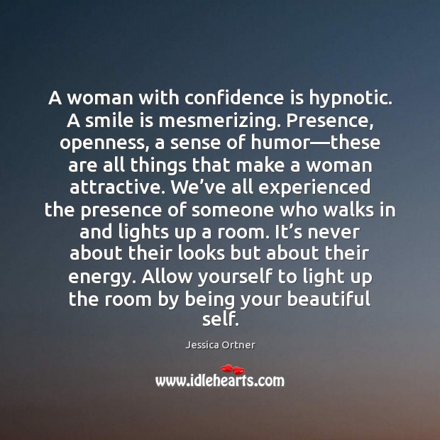 A woman with confidence is hypnotic. A smile is mesmerizing. Presence, openness, Smile Quotes Image