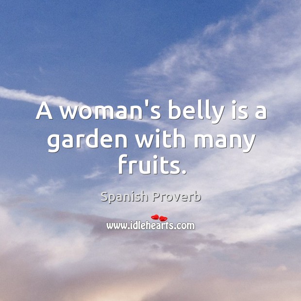 A woman’s belly is a garden with many fruits. Image