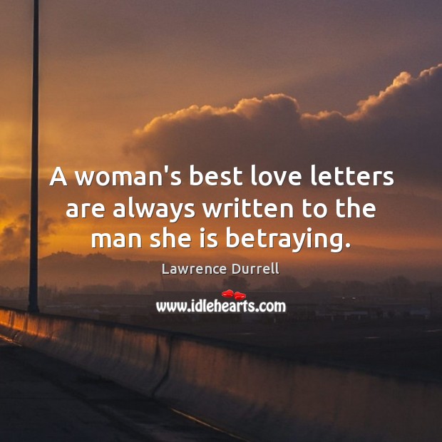 A woman’s best love letters are always written to the man she is betraying. Best Love Quotes Image