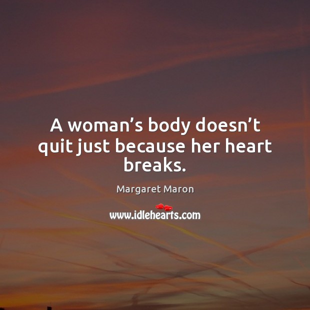 A woman’s body doesn’t quit just because her heart breaks. Image
