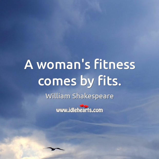 A woman’s fitness comes by fits. Fitness Quotes Image