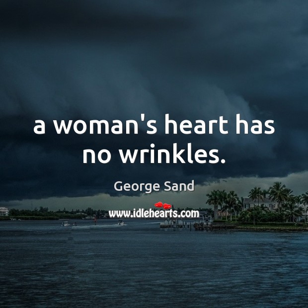 A woman’s heart has no wrinkles. Image