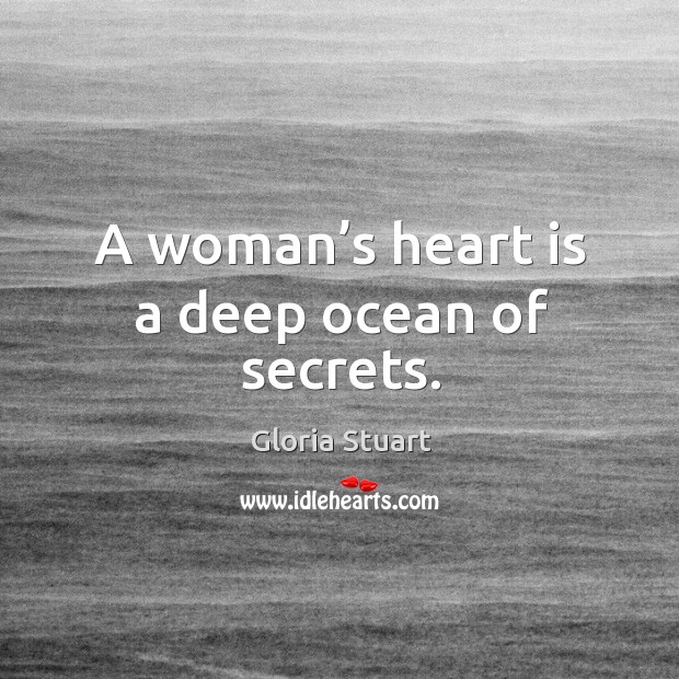 A woman’s heart is a deep ocean of secrets. Gloria Stuart Picture Quote