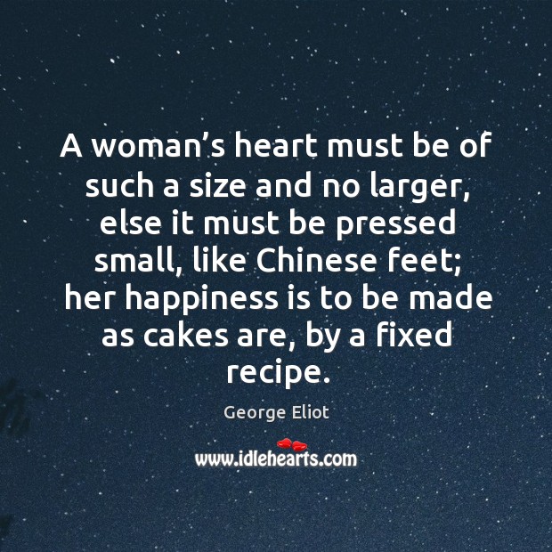 A woman’s heart must be of such a size and no larger Happiness Quotes Image