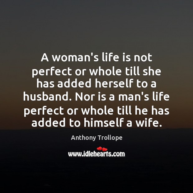 A woman’s life is not perfect or whole till she has added Life Quotes Image