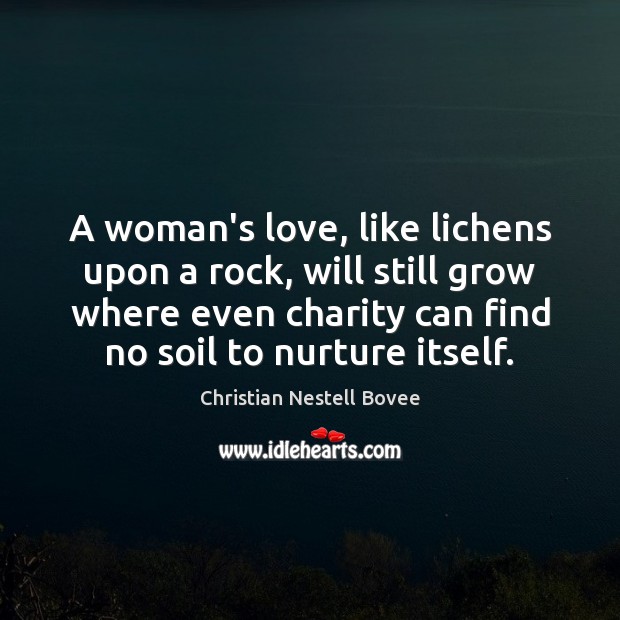 A woman’s love, like lichens upon a rock, will still grow where Image