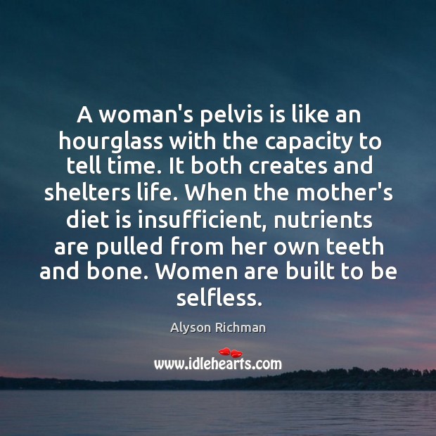 A woman’s pelvis is like an hourglass with the capacity to tell Diet Quotes Image