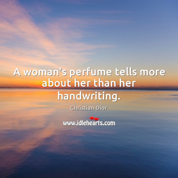 A woman’s perfume tells more about her than her handwriting. Christian Dior Picture Quote