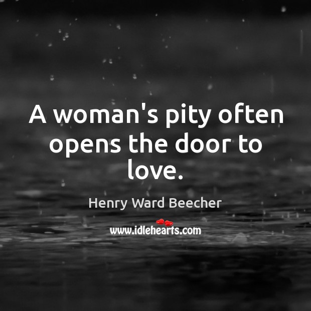 A woman’s pity often opens the door to love. Image