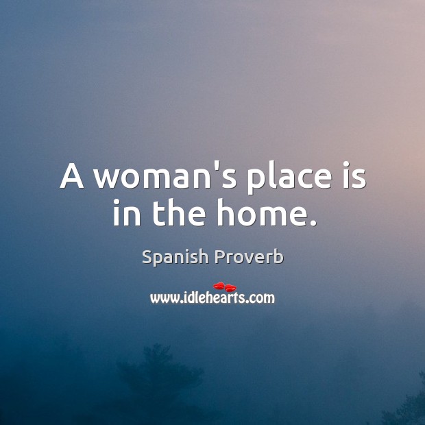 A woman’s place is in the home. Image