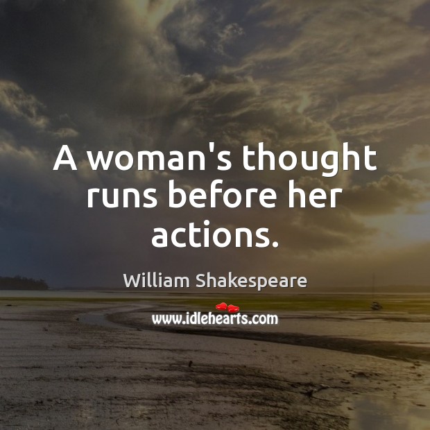 A woman’s thought runs before her actions. Image
