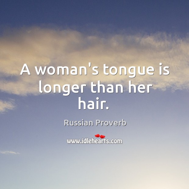 A woman’s tongue is longer than her hair. Image