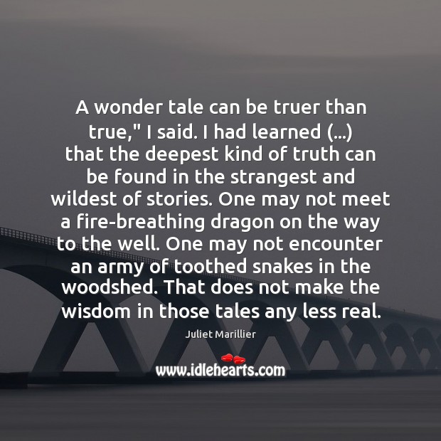 A wonder tale can be truer than true,” I said. I had Image