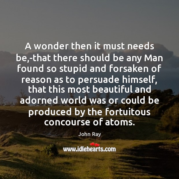 A wonder then it must needs be,-that there should be any John Ray Picture Quote