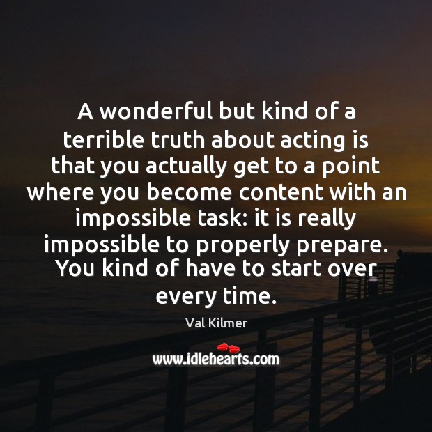 A wonderful but kind of a terrible truth about acting is that Image