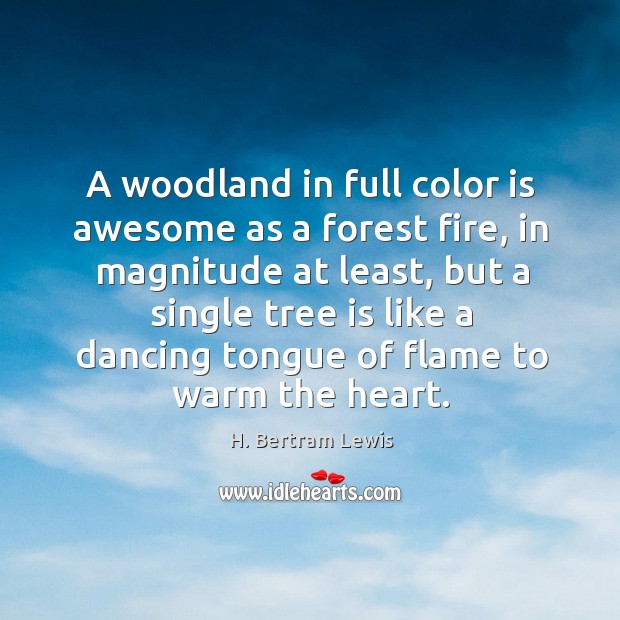 A woodland in full color is awesome as a forest fire H. Bertram Lewis Picture Quote