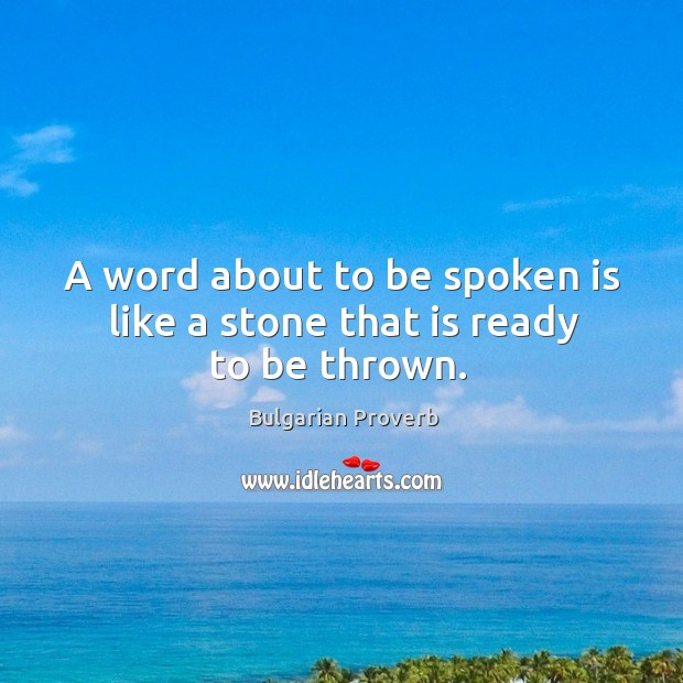A word about to be spoken is like a stone that is ready to be thrown. Image
