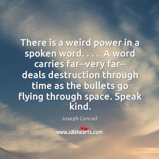 A word carries far. Speak kind. Joseph Conrad Picture Quote