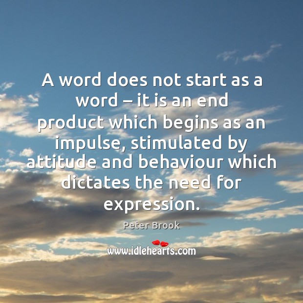 A word does not start as a word – it is an end Peter Brook Picture Quote