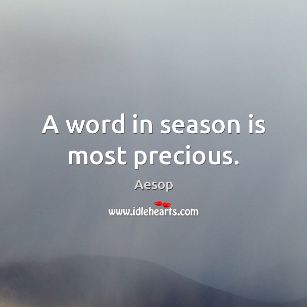 A word in season is most precious. Aesop Picture Quote