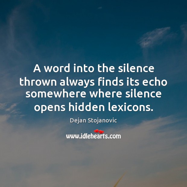 A word into the silence thrown always finds its echo somewhere where Image