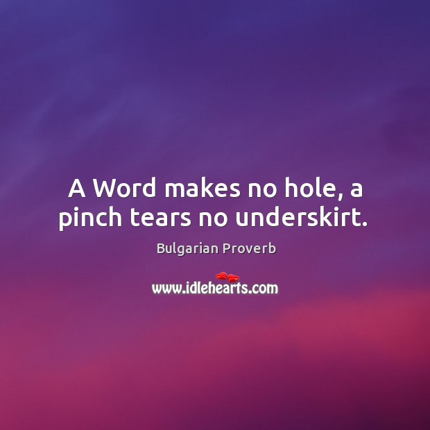 A word makes no hole, a pinch tears no underskirt. Bulgarian Proverbs Image