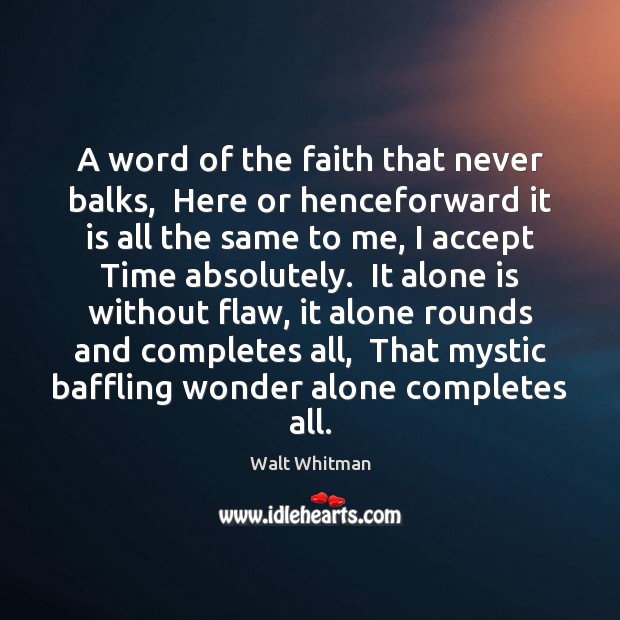 A word of the faith that never balks,  Here or henceforward it Image
