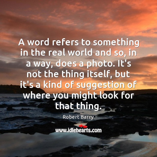 A word refers to something in the real world and so, in Image