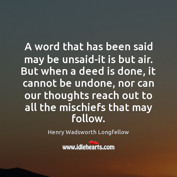 A word that has been said may be unsaid-it is but air. Image