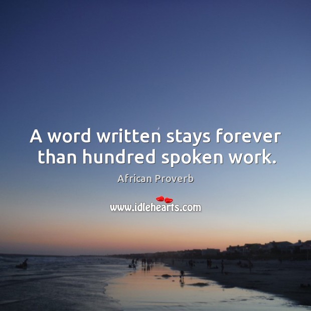 A word written stays forever than hundred spoken work. African Proverbs Image