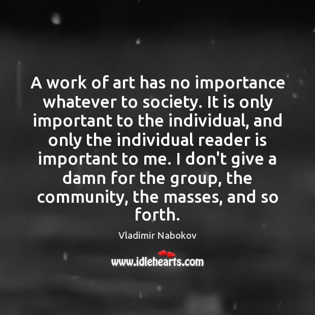 A work of art has no importance whatever to society. It is Vladimir Nabokov Picture Quote