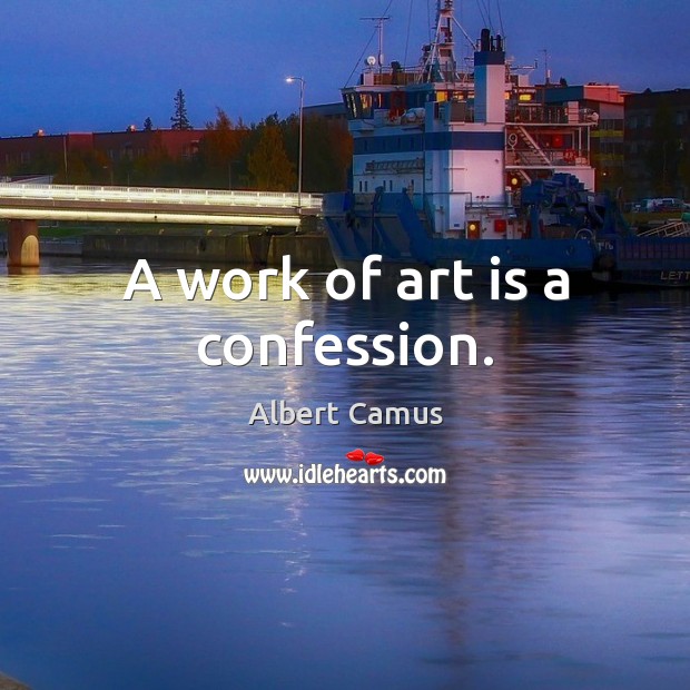 A work of art is a confession. Image