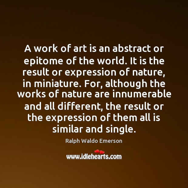A work of art is an abstract or epitome of the world. Image