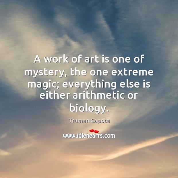 A work of art is one of mystery, the one extreme magic; Truman Capote Picture Quote