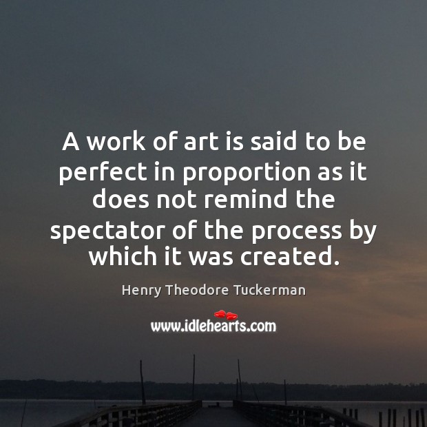 A work of art is said to be perfect in proportion as Henry Theodore Tuckerman Picture Quote