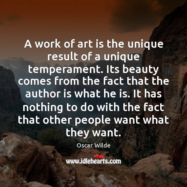 A work of art is the unique result of a unique temperament. Oscar Wilde Picture Quote