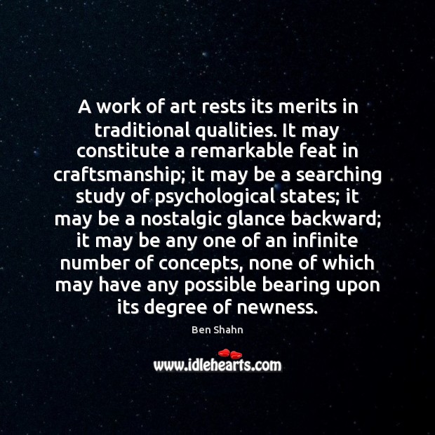 A work of art rests its merits in traditional qualities. It may Ben Shahn Picture Quote