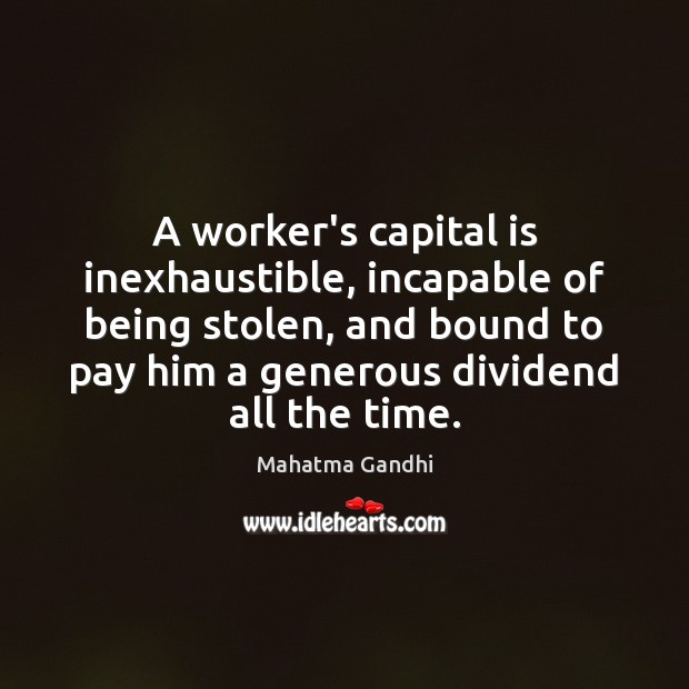 A worker’s capital is inexhaustible, incapable of being stolen, and bound to Image